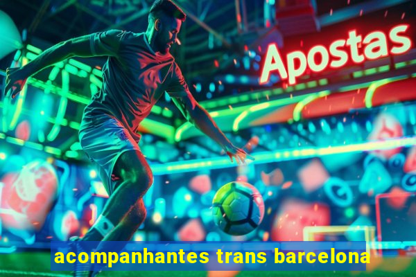 acompanhantes trans barcelona